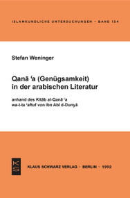 Qana'a (Genügsamkeit) in der arabischen Literatur anhand des Kitab al-Qana'a wa-t-ta'affuf von Ibn Abi d-Dunya (German Edition) by Stefan Weninger, 9783879972012