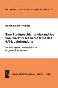 Eine Stadtgeschichte Alexandrias von 564/1169 bis in die Mitte des 9./15. Jahrhunderts (German Edition) by Martina Müller-Wiener, 9783879972029
