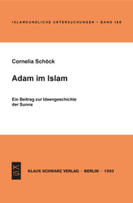 Adam im Islam (Ein Beitrag zur Ideengeschichte der Sunna) (German Edition) by Cornelia Schöck, 9783879972159
