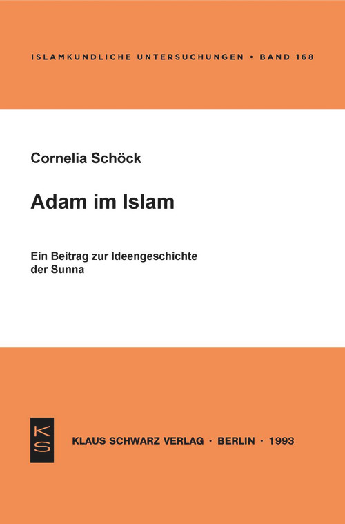 Adam im Islam (Ein Beitrag zur Ideengeschichte der Sunna) (German Edition) by Cornelia Schöck, 9783879972159