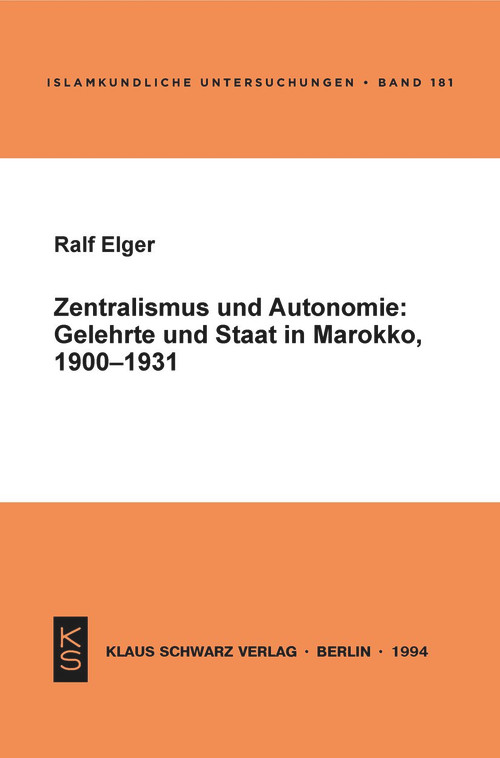 Zentralismus und Autonomie (Gelehrte und Staat in Marokko, 1900-1931) (German Edition) by Ralf Elger, 9783879972326