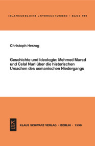 Geschichte und Ideologie (Mehmed Murad und Celal Nuri über die historischen Ursachen des osmanischen Niedergangs) (German Edition) by Christoph Herzog, 9783879972517
