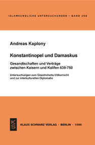 Konstantinopel und Damaskus: Gesandtschaften und Verträge zwischen Kaisern und Kalifen 639-750 (German Edition) by Andreas Kaplony, 9783879972609