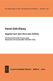 Bagdad nach dem Sturz des Kalifats (Die Geschichte einer Provinz unter ilhanischer Herrschaft (656-735/1258-1335)) (German Edition) by Hend Gilli-Elewy, 9783879972845