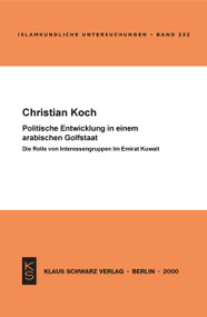 Politische Entwicklung in einem arabischen Golfstaat (Die Rolle von Interessengruppen im Emirat Kuwait) (German Edition) by Christian Koch, 9783879972852