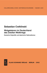 Wolgatataren im Deutschland des Zweiten Weltkriegs (Deutsche Ostpolitik und tatarischer Nationalismus) (German Edition) by Sebastian Cwiklinski, 9783879972968