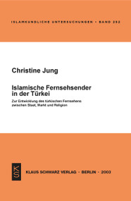 Islamische Fernsehsender in der Türkei (Zur Entwicklung der türkischen Fernsehens zwischen Staat, Markt und Religion) (German Edition) by Christine Jung, 9783879973088