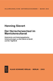 Der Herrscherwechsel im Mamlukensultanat (Historische und historiographische Untersuchungen zu Abu Hamid al-Qudsi und Ibn Tagribirdi) (German Edition) by Henning Sievert, 9783879973101
