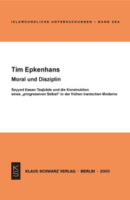 Moral und Disziplin (Seyyed Hasan Taqizade und die Konstruktion eines "progressiven Selbst" in der frühen iranischen Moderne) (German Edition) by Tim Epkenhans, 9783879973224