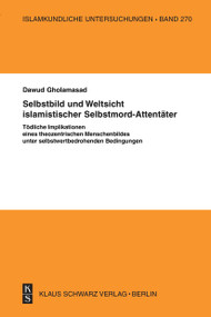 Selbstbild und Weltsicht islamistischer Selbstmord-Attentäter (German Edition) by Dawud Gholamasad, 9783879973316