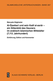Al-Gawbari und sein Kashf al-asrar - ein Sittenbild des Gauners im arabisch-islamischen Mittelalter (Arabic Edition) by Manuela Höglmeier, 9783879973323