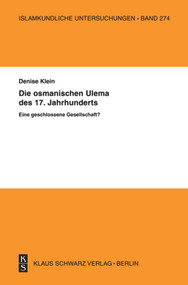Die osmanischen ‚Ulema' des 17. Jahrhunderts. Eine geschlossene Gesellschaft? (German Edition) by Denise Klein, 9783879973378