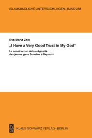 "I have a Very Good Trust in My God" (La construction de la religiosité des jeunes gens Sunnites à Beyrouth) by Eva-Maria Zeis, 9783879973606