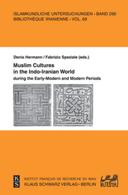 Muslim Cultures in the Indo-Iranian World during the Early-Modern and Modern Periods by Fabrizio Speziale, Denis Hermann, 9783879973644
