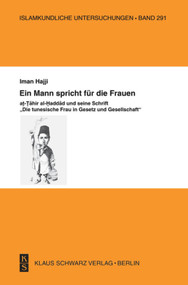 Ein Mann spricht für die Frauen (at-Tahir al-Haddad und seine Schrift "Die tunesische Frau in Gesetz und Gesellschaft") (German Edition) by Iman Hajji, 9783879973651
