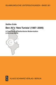 Ben Ali's 'New Tunisia' (1987-2009) (A Case Study of Authoritarian Modernization in the Arab World) by Steffen Erdle, 9783879973668