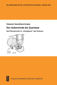 Von Ackerwinde bis Zypresse (Das Pflanzenreich im „Königsbuch“ des Ferdousi) (German Edition) by Fatemeh Hamidifard-Graber, 9783879973682