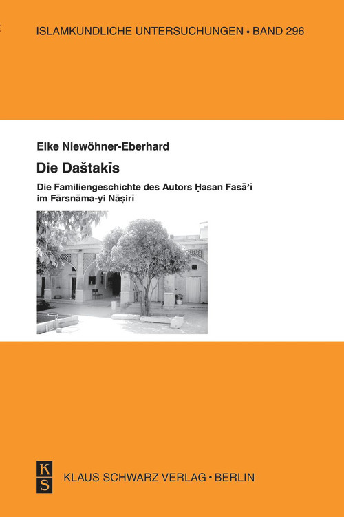 Die Dashtakis - Familiengeschichte des Autors Hasan Fasa'i Farsnama-yi Nasiri (German Edition) by Elke Niewöhner-Eberhard, 9783879973712