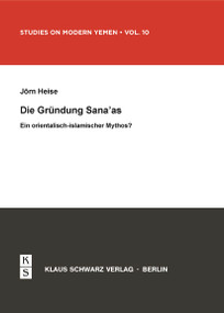 Die Gründung Sana'as (Ein orientalisch-islamischer Mythos?) (German Edition) by Jörn Heise, 9783879973736
