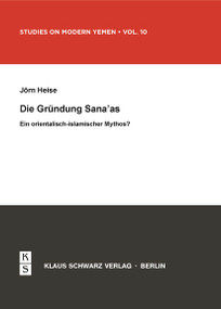 Die Gründung Sana'as (Ein orientalisch-islamischer Mythos?) (German Edition) by Jörn Heise, 9783879973736