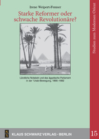Starke Reformer oder schwache Revolutionäre? (Ländliche Notabeln und das ägyptische Parlament in der 'Urabi-Bewegung, 1866-1882) (German Edition) by Irene Weipert-Fenner, 9783879973873