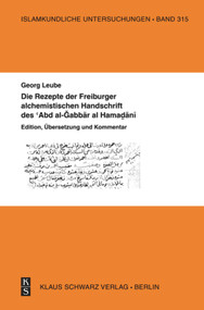 Die Rezepte der Freiburger alchemistischen Handschrift des ‘Abd al-Gabbar al-Hamadani (Edition, Übersetzung und Kommentar) (German Edition) by Georg Leube, 9783879974276