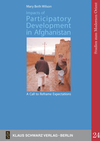 Impacts of Participatory Development in Afghanistan: A Call to Reframe Expectations by Mary Beth Wilson, 9783879974313
