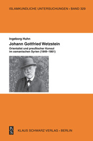 Johann Gottfried Wetzstein (Orientalist und preußischer Konsul im osmanischen Syrien (1849-1861)) (German Edition) by Ingeborg Huhn, 9783879974528