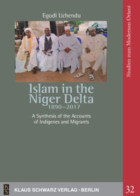 Islam in the Niger Delta 1890-2017 (A Synthesis of the Accounts of Indigenes and Migrants) by Egodi Uchendu, 9783879974870