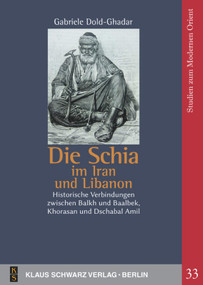 Die Schia im Iran und Libanon (Historische Verbindungen zwischen Balkh und Baalbek, Khorasan und Dschabal Amil) (German Edition) by Gabriele Dold-Ghadar, 9783879974887