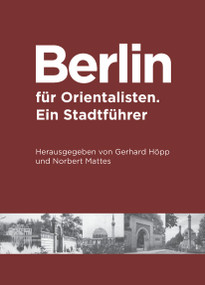 Berlin für Orientalisten (Ein Stadtführer) (German Edition) by Gerhard Höpp, Norbert Matthes, 9783879975006
