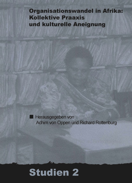 Organisationswandel in Afrika (Kollektive Praxis und kulturelle Aneignung) (German Edition) by Achim von Oppen, Richard Rottenburg, 9783879975860