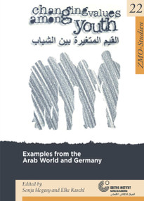 Changing Values Among Youth (Examples from the Arab World and Germany) (Arabic Edition) by Sonja Hegasy, Elke Kaschl, 9783879976379