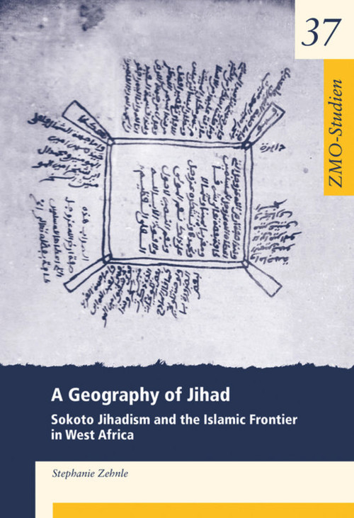 A Geography of Jihad (Sokoto Jihadism and the Islamic Frontier in West Africa) by Stephanie Zehnle, 9783879977277