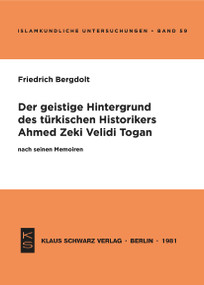 Der geistige Hintergrund des türkischen Historikers Ahmed Zeki Velidi Togan nach seinen Memoiren (German Edition) by Friedrich Bergdolt, 9783922968009