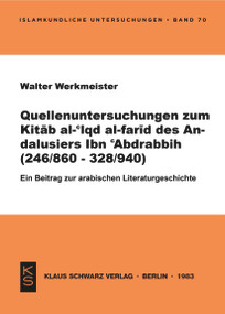 Quellenuntersuchungen zum Kitāb al-ʿIqd al-farīd des Andalusiers Ibn ʿAbdrabbih [IbnʿAbdrabbih] : ; e. Beitr. zur arab. Literaturgeschichte (German Edition) by Walter Werkmeister, 9783922968245