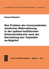 Das Problem der transzendenten sinnlichen Wahrnehmung in der spätmu'tazilitischen Erkenntnistheorie nach der Darstellung des Taqiaddin .. (German Edition) by Elsayed Elshahed, 9783922968269