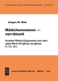 Mädchennamen - verrätselt (100 Rätsel-Epigramme aus d. adab-Werk Alf gāriya wa-gāriya (7./13. Jh.)) (German Edition) by Jürgen W. Weil, 9783922968351
