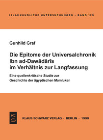 Die Epitome der Universalchronik Ibn ad-Dawadaris im Verhältnis zur Langfassung (German Edition) by Gunhild Graf, 9783922968870