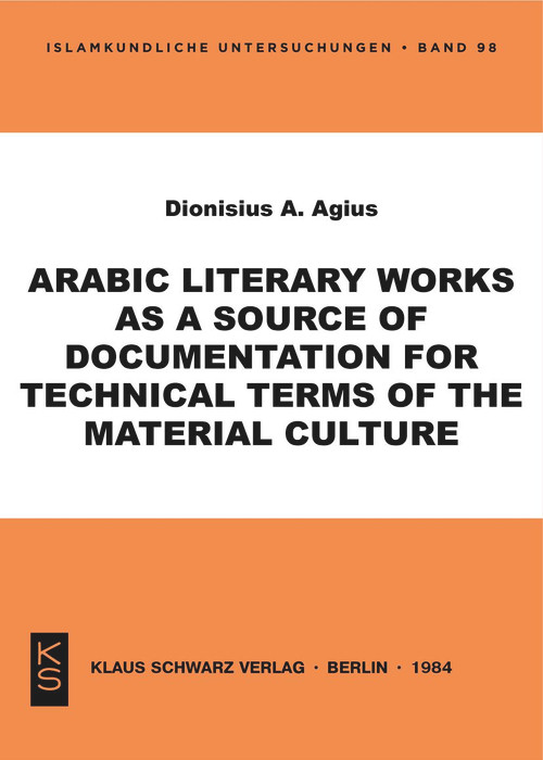 Arabic literary works as a source of documentation for technical terms of the material culture by Dionisius A. Agius, 9783922968986