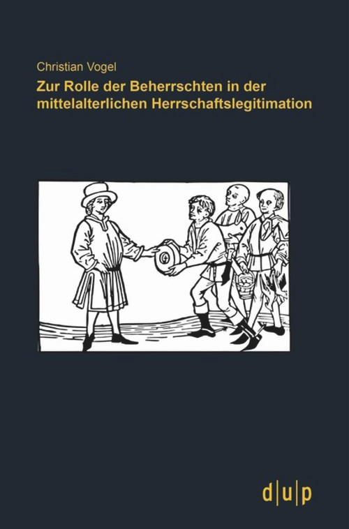 Zur Rolle der Beherrschten in der mittelalterlichen Herrschaftslegitimation (German Edition) by Christian Vogel, 9783940671882