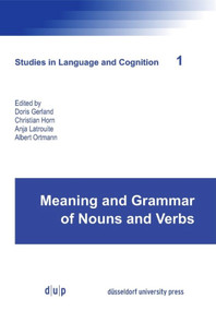Meaning and Grammar of Nouns and Verbs by Doris Gerland, Christian Horn, Anja Latrouite, Albert Ortmann, 9783943460643