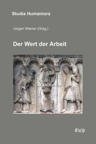 Der Wert der Arbeit (Annäherungen an ein kulturelles Paradigma in Mittelalter, Neuzeit und Moderne) (German Edition) by Jürgen Wiener, 9783943460834