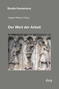 Der Wert der Arbeit (Annäherungen an ein kulturelles Paradigma in Mittelalter, Neuzeit und Moderne) (German Edition) by Jürgen Wiener, 9783943460834
