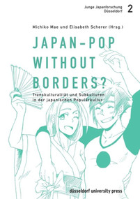 Japan-Pop without borders? (Transkulturalität und Subkulturen in der japanischen Populärkultur) (German Edition) by Michiko Mae, Elisabeth Scherer, 9783943460995