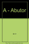 a - abutor (Latin Edition) by Thesaurusbüro München, Internationale Thesaurus-Kommission, 9783598700026