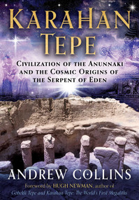 Karahan Tepe (Civilization of the Anunnaki and the Cosmic Origins of the Serpent of Eden) by Andrew Collins, Hugh Newman, 9781591434788
