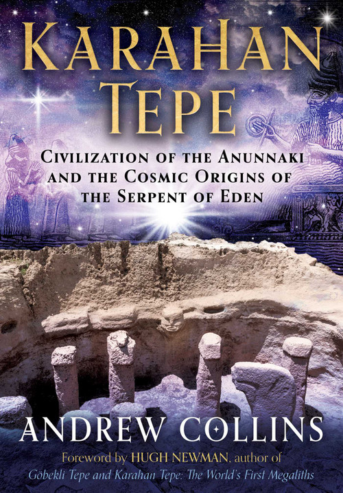 Karahan Tepe (Civilization of the Anunnaki and the Cosmic Origins of the Serpent of Eden) by Andrew Collins, Hugh Newman, 9781591434788
