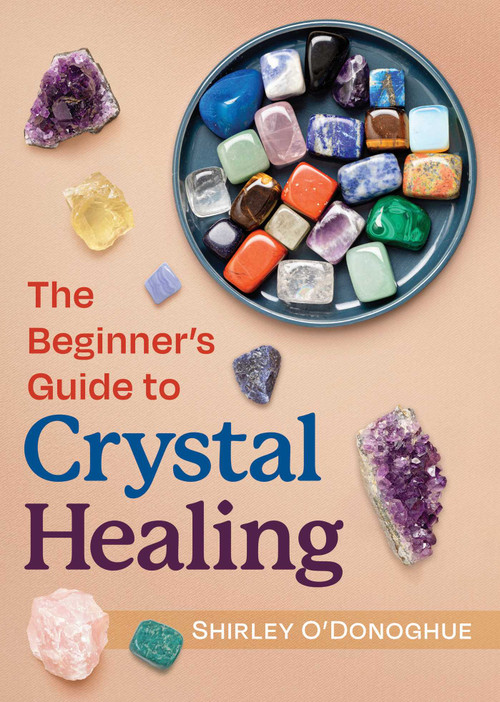 The Beginner's Guide to Crystal Healing by Shirley O'Donoghue, 9781644116753