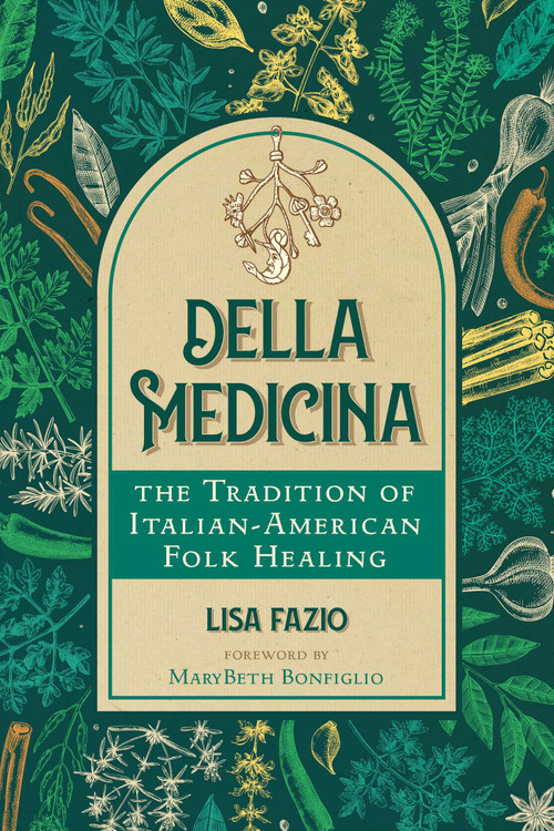 Della Medicina (The Tradition of Italian-American Folk Healing) by Lisa Fazio, MaryBeth Bonfiglio, 9781644117538